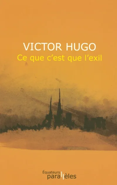 Livres Littérature et Essais littéraires Romans contemporains Francophones CE QUE C'EST QUE L'EXIL Victor Hugo