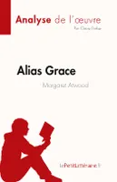Alias Grace de Margaret Atwood (Analyse de l'oeuvre), Résumé complet et analyse détaillée de l'oeuvre