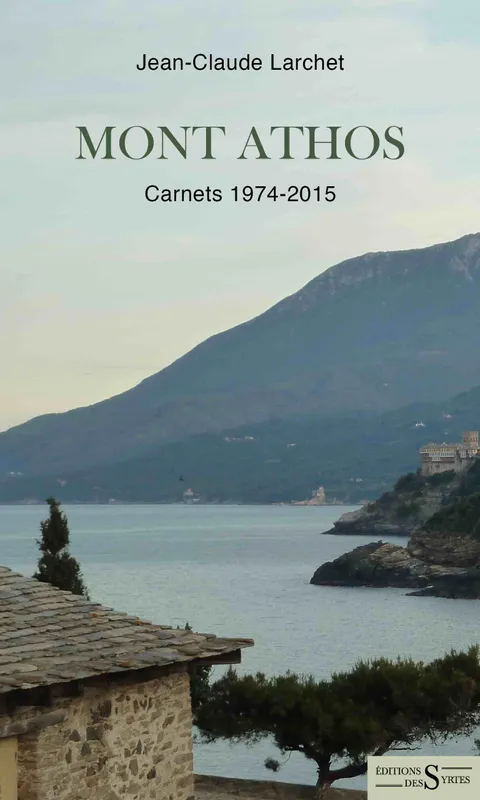 Mont Athos, Carnets 1974-2015 Jean-Claude Larchet