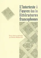 L'intertexte à l'œuvre dans les littératures francophones
