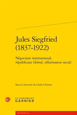 Jules Siegfried (1837-1922), Négociant international, républicain libéral, réformateur social