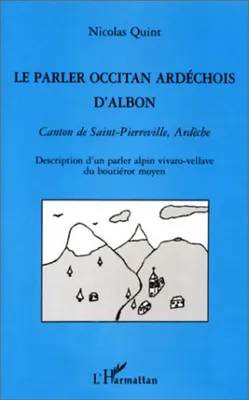 LE PARLER OCCITAN ARDECHOIS D'ALBON, Canton de Saint-Pierreville, Ardèche - Description d'un parler alpin vivaro-vellave du boutiérot moyen