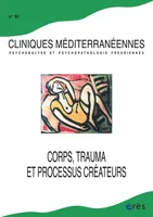 Cliniques méditerranéennes 91 - Corps, trauma et processus créateurs