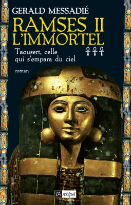 Ramses II l'immortel, 3, RAMSÈS II L'IMMORTEL, TAOUSERT, CELLE QUI S'EMPARA DU CIEL