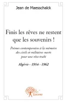 Finis les rêves ne restent que les souvenirs !, Poèmes contemporains à la mémoire des civils et militaires morts pour un rêve trahi -Algérie 1954-1962