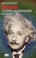 Einstein : L'homme qui chevauchait la lumi√®re, l'homme qui chevauchait la lumière