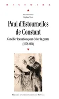 Paul d'Estournelles de Constant, Concilier les nations pour éviter la guerre, 1878-1924
