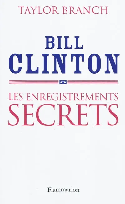 Livres Sciences Humaines et Sociales Sciences politiques Bill Clinton, les enregistrements secrets Taylor Branch
