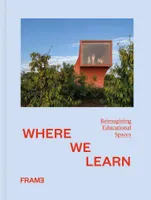 Where We Learn Reimagining Educational Spaces /anglais