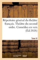 Répertoire général du théâtre français. Théâtre du second ordre. Comédies en vers. Tome VI