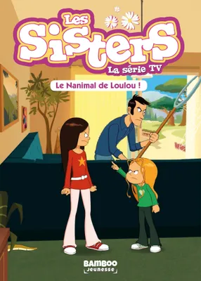 4, Les Sisters - La Série TV - Poche - tome 04, Le nanimal de Loulou