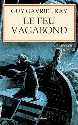 LA TAPISSERIE DE FIONAVAR - T02 - LE FEU VAGABOND, Volume 2, Le feu vagabond