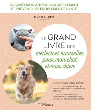 Le grand livre des médecines naturelles pour mon chat et mon chien, Soigner mon animal naturellement et prévenir les problèmes de santé