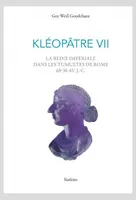 Kléopâtre VII, La reine impériale dans les tumultes de Rome 69-30 av.J.-C.