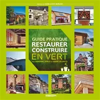 Guide pratique - Restaurer & construire en vert