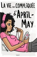 La Vie trop compliquée avec April- May