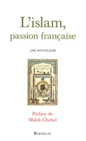 L'islam, passion française une anthologie, une anthologie