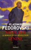 Nicolas II, Lénine - Le roman d'une révolution, Le roman d'une révolution