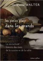 Les petits plats dans les grands - La savoureuse histoire des mots de la cuisine et de la table