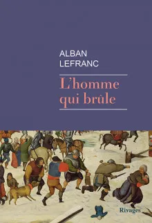 Livres Littérature et Essais littéraires Romans contemporains Francophones L'Homme qui brûle Alban Lefranc