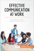 Effective Communication at Work, Say what you mean and get what you want