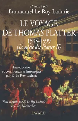 Le siècle des Platter., 2, Le voyage de Thomas Platter 1595 - 1599, Le siècle des Plater - tome II
