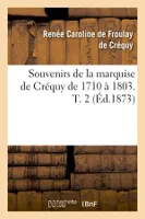 Souvenirs de la marquise de Créquy de 1710 à 1803. T. 2 (Éd.1873)