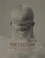 The Culture : Hip Hop Contemporary Art in the 21st Century /anglais