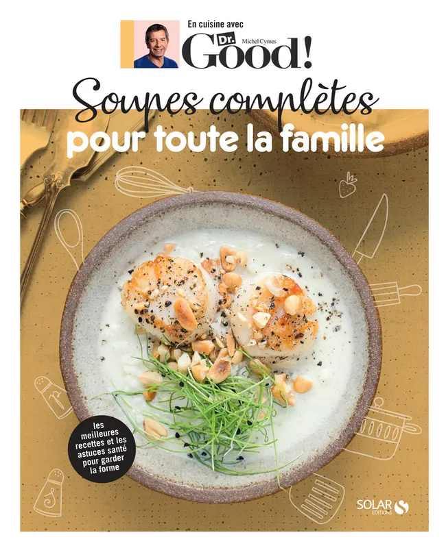 Livres Loisirs Gastronomie Cuisine En cuisine avec Dr. Good !, Soupes complètes pour toute la famille Carole Garnier, Michel Cymes