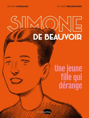 Simone de Beauvoir, une jeune fille qui dérange, Une jeune fille qui dérange