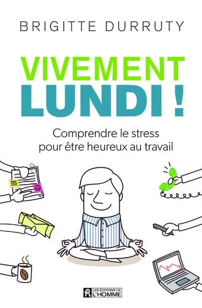 Livres Bien être Développement personnel Vivement lundi !, Comprendre le stress pour être heureux au travail Brigitte Durruty