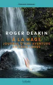 Livres Loisirs Voyage Récits de voyage À la nage, Journal d'une aventure en eaux libres Roger Deakin
