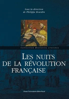 Les nuits de la Révolution française, [actes du colloque international, Clermont-Ferrand, 5-6 septembre 2011]