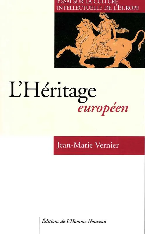 Livres Sciences Humaines et Sociales Sciences politiques L'héritage européen, Essai sur la culture intellectuelle de l'europe Jean-Marie Vernier