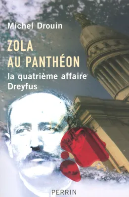 Zola au Panthéon la quatrième affaire Dreyfus, la quatrième affaire Dreyfus