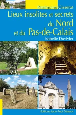 Lieux Insolites et Secrets du Nord et du Pas-de-Calais