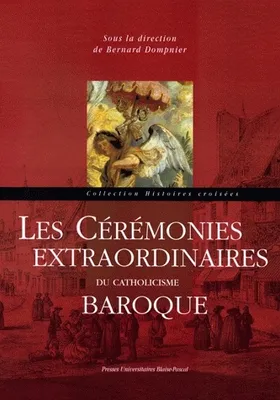 Les Cérémonies extraordinaires du catholicisme baroque, [actes du colloque, Puy-en-Velay, octobre 2005]
