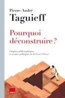 Pourquoi déconstruire ? - origines philosophiques et avatars politiques de la French theory