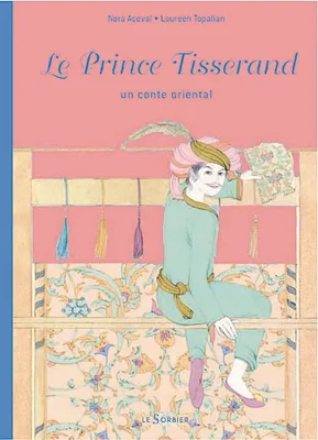 Le Prince Tisserand. Un conte oriental, un conte oriental