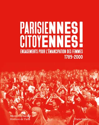 Parisiennes citoyennes ! : engagements pour l'émancipation des femmes (1789-2000)