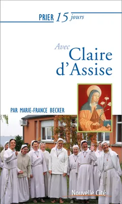 Prier 15 jours avec Claire d'Assise, Nouvelle édition 2019