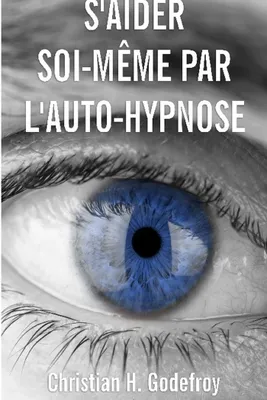 S'aider soi-même par l'auto-hypnose, La technique et ses applications pratiques