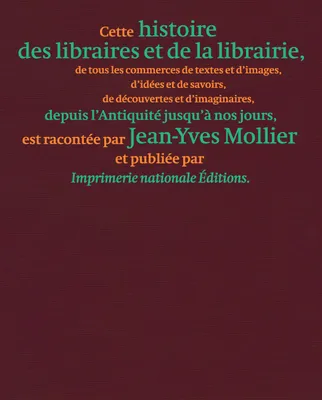 Histoire des libraires et de la librairie, De tous les commerces de textes et d'images, d'idées et de savoirs, de découvertes et d'imaginaires, depuis l'antiquité jusqu'à nos jours