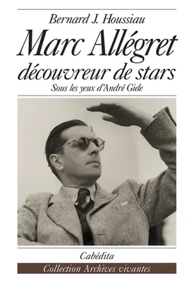 Marc Allégret découvreur de stars -Sous les yeux d'André Gide