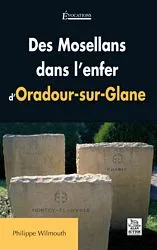 Mosellans dans l'enfer d'Oradour-sur-Glane (Des)