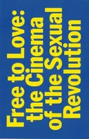 Free to Love The Cinema of the Sexual Revolution /anglais
