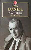 Carnets / Jean Daniel, 1970-1998, Avec le temps (Carnets 1970 1998), carnets 1970-1998