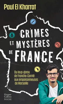 Crimes et mystères de France, Du loup-garou de Franche-Comté aux empoisonneuses de Marseille