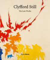 Clyfford Still The Late Works (Hardback) /anglais