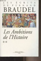 Les écrits de Fernand Braudel., 2, Ecrits Tome 2, les ambitions de l'histoire